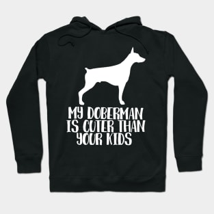 My Doberman Is Cuter Than Your Kids Hoodie